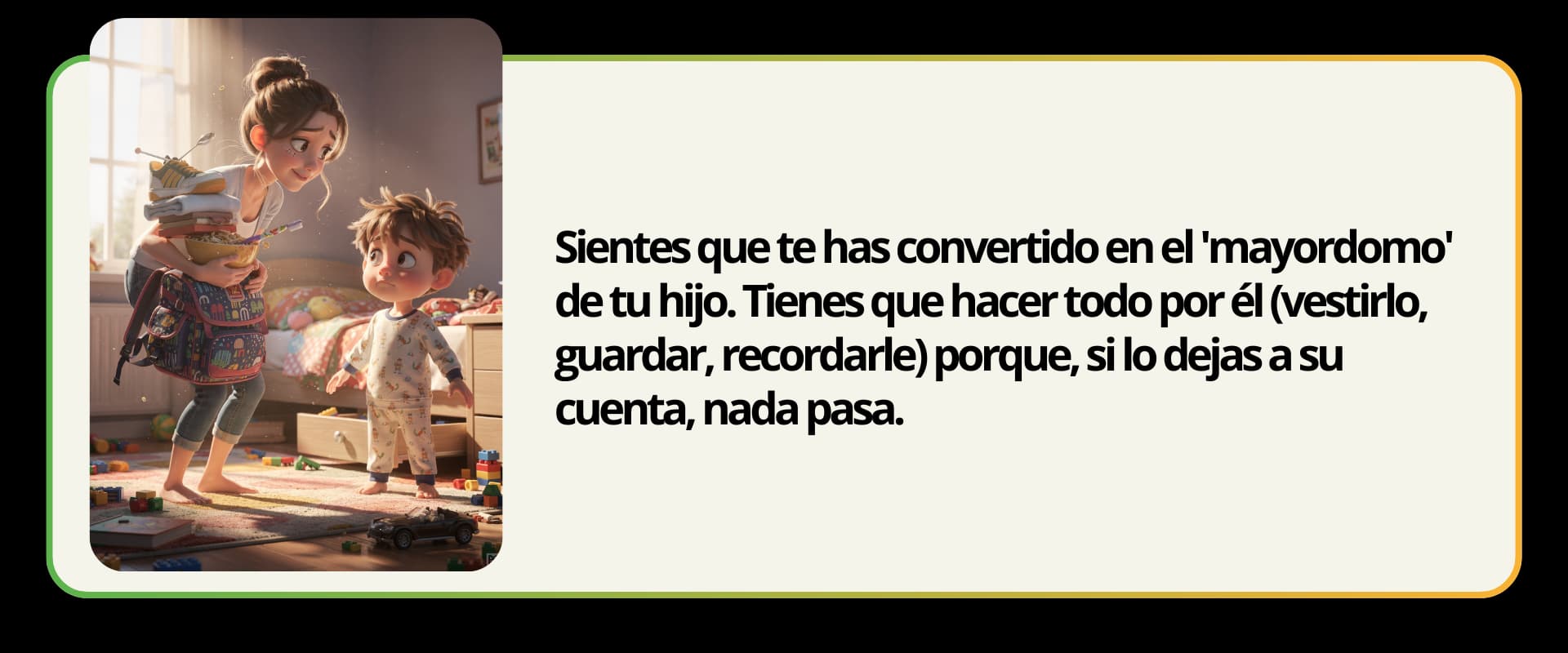 Sientes que te has convertido en el mayordomo de tu hijo