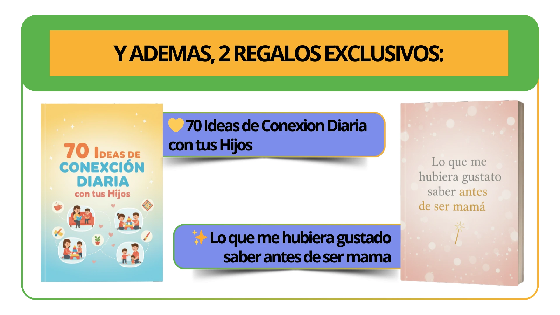 Y ADEMAS, 2 REGALOS EXCLUSIVOS - 70 Ideas de Conexion Diaria con tus Hijos y Lo que me hubiera gustado saber antes de ser mama